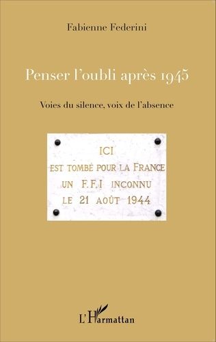 Penser L'oubli Après 1945 - Voies Du Silence, Voix De L'absence