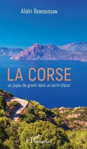 La Corse - Un Joyau De Granit Dans Un Écrin D'azur