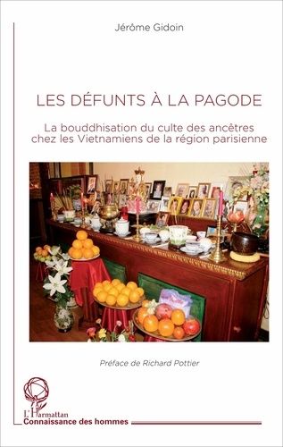 Les Défunts À La Pagode - La Bouddhisation Du Culte Des Ancêtres Chez Les Vietnamiens De La Région Parisienne
