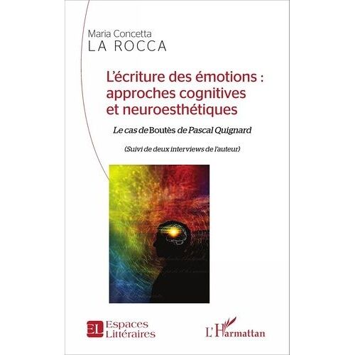 L'écriture Des Émotions : Approches Cognitives Et Neuroesthétiques - Le Cas De Boutès De Pascal Quignard