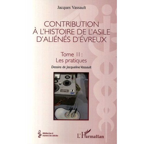 Contribution À L'histoire De L'asile D'aliénés D'evreux - Tome 2, Les Pratiques
