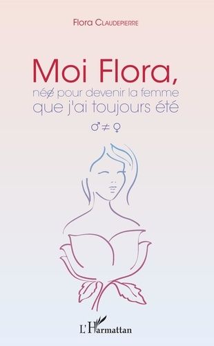 Moi Flora, Née Pour Devenir La Femme Que J'ai Toujours Été