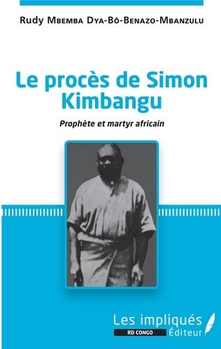 Le Procès De Simon Kimbangu - Prophète Et Martyr Africain