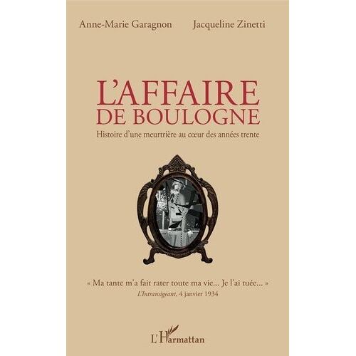 L'affaire De Boulogne - Histoire D'une Meutrière Au Coeur Des Années Trente
