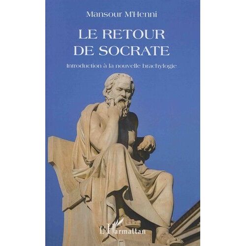Le Retour De Socrate - Introduction À La Nouvelle Brachylogie