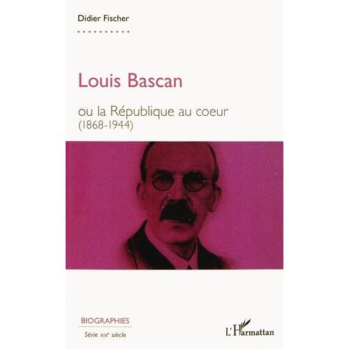 Louis Bascan Ou La République Au Coeur (1868-1944)