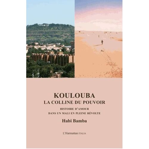 Koulouba, La Colline Du Pouvoir - Histoire D'amour Dans Un Mali En Pleine Révolte