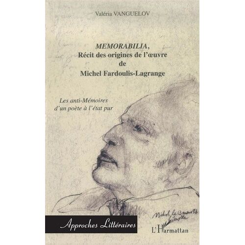 Memorabilia, Recit Des Origines De L'oeuvre De Michel Fardoulis-Lagrange - Les Anti-Memoires D'un Poete A L'etat Pur