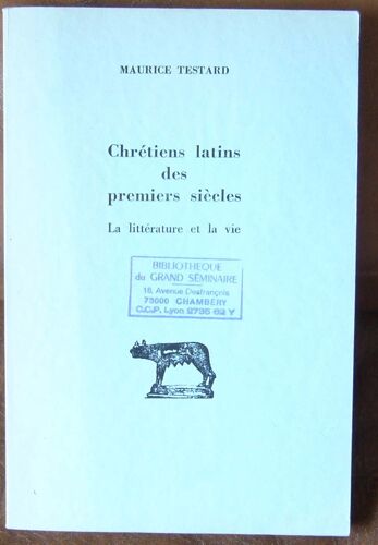 Chrétiens Latins Des Premiers Siècles - La Littérature Et La Vie