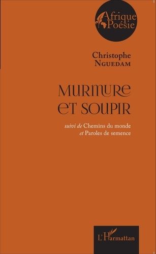 Murmure Et Soupir - Suivi De Chemins Du Monde Et Paroles De Semence