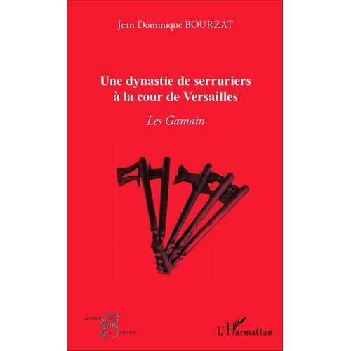 Une Dynastie De Serruriers À La Cour De Versailles - Les Gamain