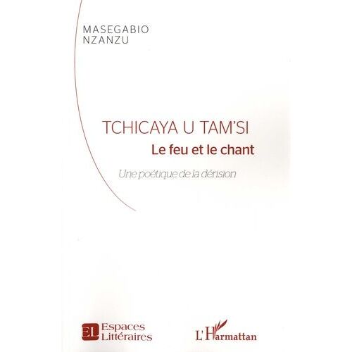 Tchicaya U Tam'si - Le Feu Et Le Chant - Une Poétique De La Dérision
