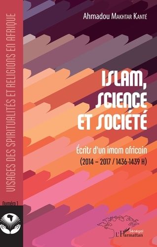 Islam, Science Et Société - Ecrits D'un Imam Africain - (2014-2017/1436-1439 H)