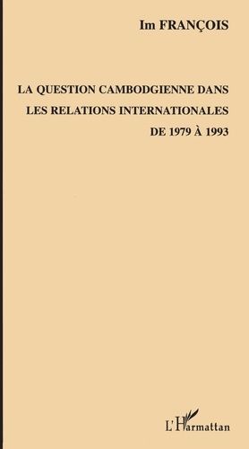 La Question Cambodgienne Dans Les Relations Internationales De 1979 À 1993