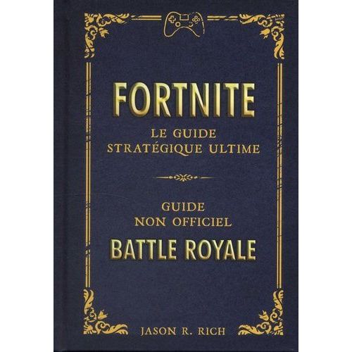 Fortnite - Le Guide Stratégique Ultime - Guide Non Officiel - Battle Royale