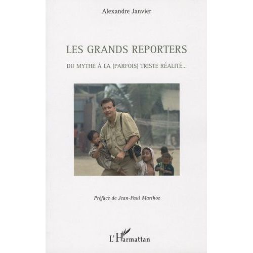 Les Grands Reporters - Du Mythe À La (Parfois) Triste Réalité