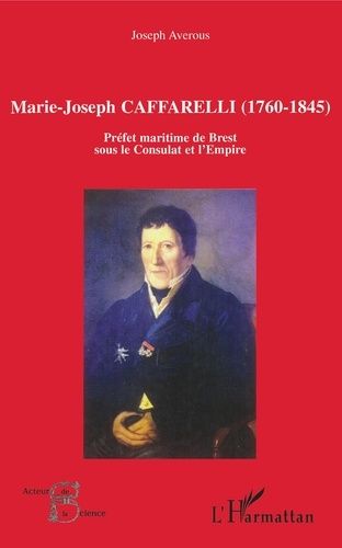 Marie-Joseph Caffarelli (1760-1845) - Préfet Maritime De Brest Sous Le Consulat Et L'empire