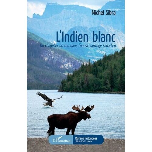 L'indien Blanc - Un Chapelier Breton Dans L'ouest Sauvage Canadien