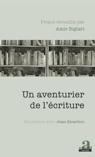 Un Aventurier De L'écriture - Entretiens Avec Jean Ricardou