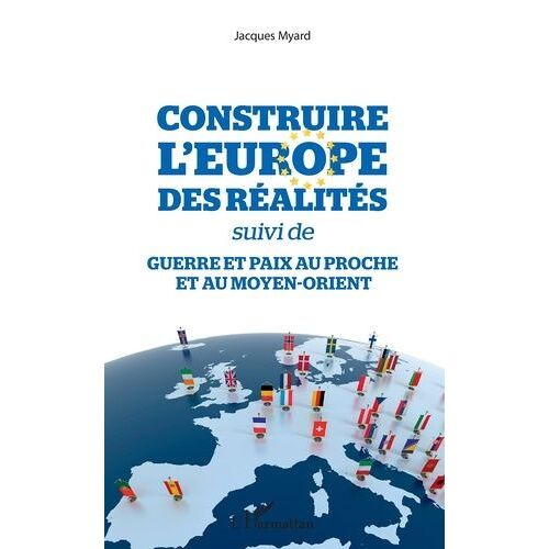 Construire L'europe Des Réalités Suivi De Guerre Et Paix Au Proche Et Au Moyen-Orient