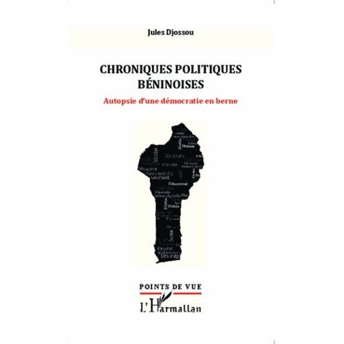 Chroniques Politiques Béninoises - Autopsie D'une Démocratie En Berne