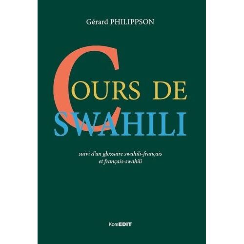 Cours De Swahili - Suivi D'un Glossaire Swahili-Français Et Français-Swahili