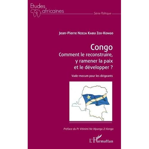 Congo - Comment Le Reconstruire, Y Ramener La Paix Et Le Développer ? - Vade-Mecum Pour Les Dirigeants