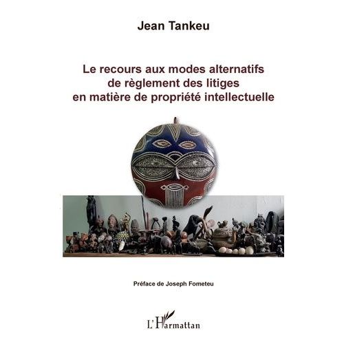 Le Recours Aux Modes Alternatifs De Règlement Des Litiges En Matière De Propriété Intellectuelle