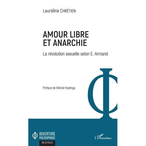 Amour Libre Et Anarchie - La Révolution Sexuelle Selon E. Armand