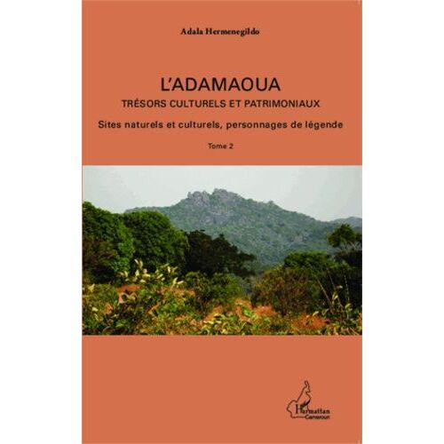 L'adamaoua, Trésors Culturels Et Patrimoniaux - Tome 2, Sites Naturels Et Culturels, Personnages De Légende