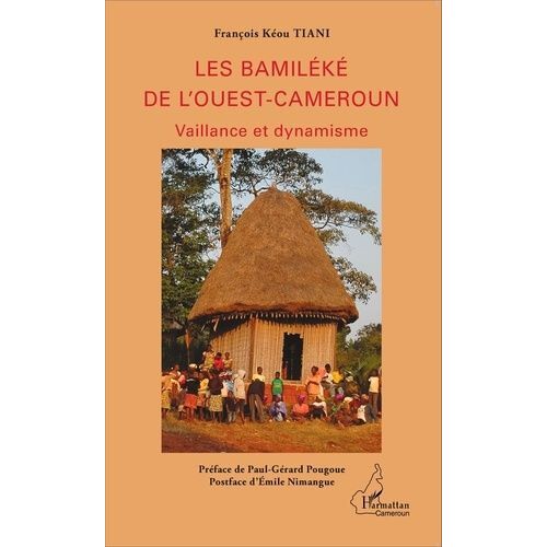 Les Bamiléké De L'ouest-Cameroun - Vaillance Et Dynamisme