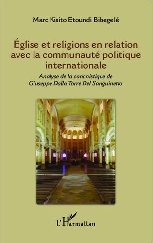 Eglise Et Religions En Relation Avec La Communauté Politique Internationale - Analyse De La Canonistique De Giuseppe Dalla Torre Del Sanguinetto