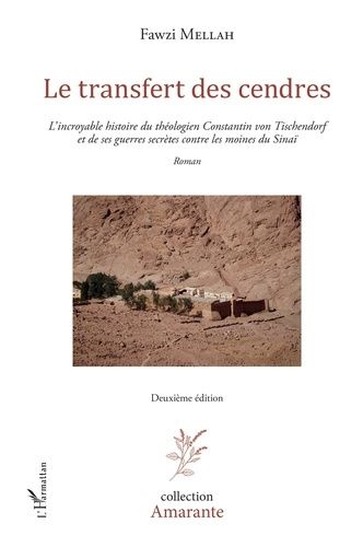 Le Transfert Des Cendres - L'incroyable Histoire Du Théologien Constantin Von Tischendorf Et De Ses Guerres Secrètes Contre Les Moines Du Sinaï
