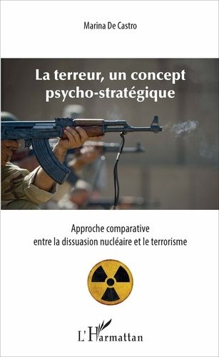 La Terreur, Un Concept Psycho-Stratégique - Approche Comparative Entre La Dissuasion Nucléaire Et Le Terrorisme