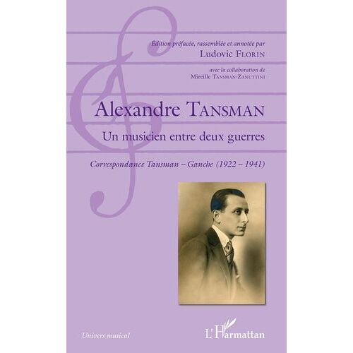 Alexandre Tansman, Un Musicien Entre Deux Guerres - Correspondance Tansman - Ganche (1922-1941)