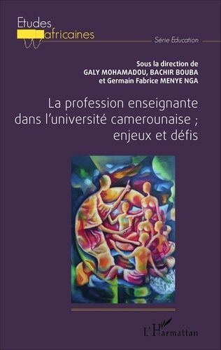 La Profession Enseignante Dans L'université Camerounaise - Enjeux Et Défis