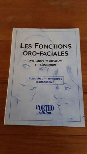Les Fonctions Oro-Faciales Actes Des 3e Rencontres : Évaluation Traitements Et Rééducation