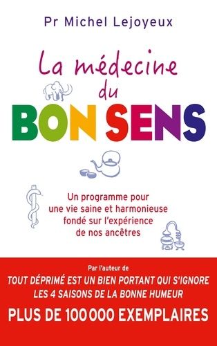 La Médecine Du Bon Sens - Un Programme Pour Une Vie Saine Et Harmonieuse Fondé Sur L'expérience De Nos Ancêtres