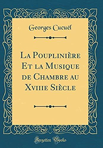 La Poupliniere Et La Musique De Chambre Au Xviiie Siecle (Classic Reprint)