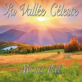 Michel Pépé La Vallée Céleste