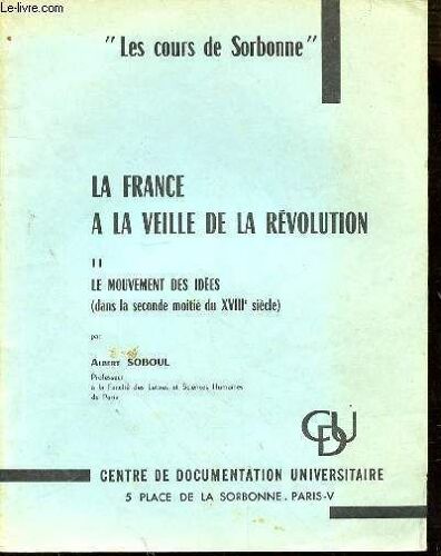 Les Cours De Sorbonne - La France A La Veille De La Revolution - Ii Le Mouvement Des Idees (Dans La Seconde Moitie Du Xviiie Siecle)
