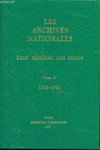 Les Archives Nationales - Etat General Des Fonds - Tome Ii - 1789-1940