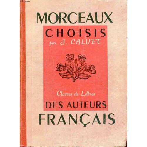 Morceaux Choisis Des Auteurs Francais Du Xe Au Xxe Siecle, Pour Servir A La Lecture Expliquee Dans Les Classes De 3e, 2e, 1re