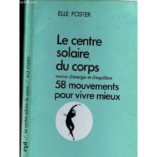 Le Centre Solaire Du Corps - Source D Energie Et D Equilibre / 58 Mouvements Pour Vivre Mieux