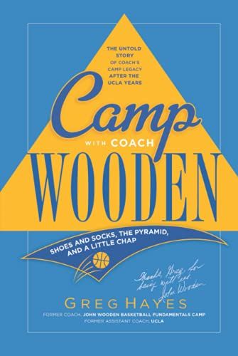Camp With Coach Wooden: Shoes And Socks, The Pyramid, And "A Little Chap"