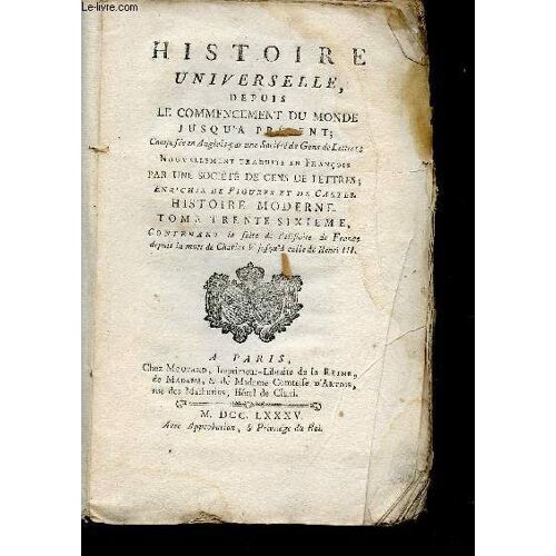Histoire Universelle Depuis Le Commencement Du Monde Jusqu A Present, Traduite De L Anglois D Une Société De Gens De Lettres ;