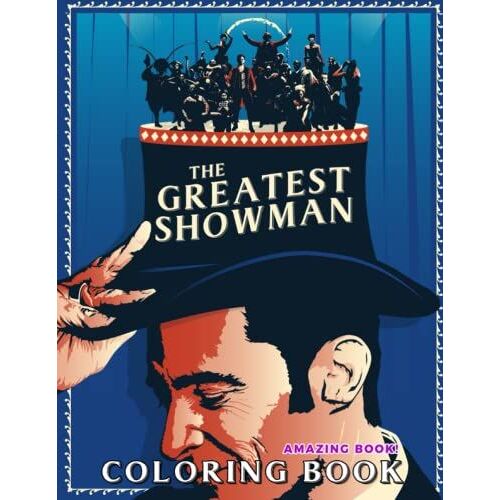 The Greatest Showman Coloring Book: Perfect Gift For Adults And Kids With Incredible Illustrations Of Greatest Showman For Coloring And Having Fun