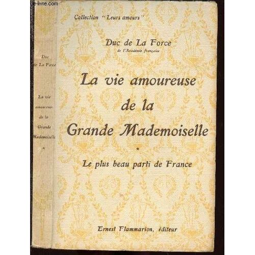 La Vie Amoureuse De La Grande Mademoiselle - Le Plus Beau Parti De France - Collection Leurs Amours