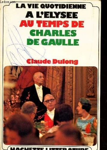 La Vie Quotidienne A L Elysee Au Temps De Charles De Gaulle.
