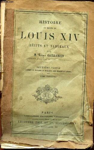 Histoire Du Regne De Louis Xiv - Recits Et Tableaux - Deuxieme Partie: L Epoque De Puissance Et De Gloire Sous Colbert Et Louvois - Tome Troisieme.
